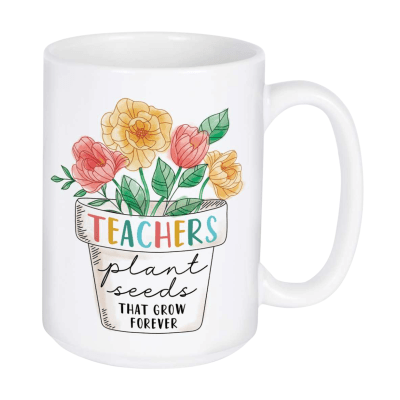 Teachers Plant Seeds That Grow Forever Mug